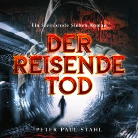 Hörbuch Der Reisende Tod - Steinbrode Sieben, Band 1 (ungekürzt)  - Autor Peter Paul Stahl   - gelesen von Peter Paul Stahl