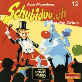 Hörbuch Schubiduu...uh - rettet den Zirkus (Schubiduu...uh 12)  - Autor Peter Riesenburg   - gelesen von Schubiduu...uh