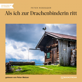 Hörbuch Als ich zur Drachenbinderin ritt  - Autor Peter Rosegger   - gelesen von Schauspielergruppe