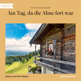 Hörbuch Am Tag, da die Ahne fort war  - Autor Peter Rosegger   - gelesen von Schauspielergruppe