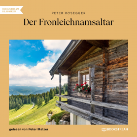 Hörbuch Der Fronleichnamsaltar  - Autor Peter Rosegger   - gelesen von Schauspielergruppe