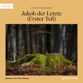 Hörbuch Jakob der Letzte (Erster Teil)  - Autor Peter Rosegger   - gelesen von Schauspielergruppe