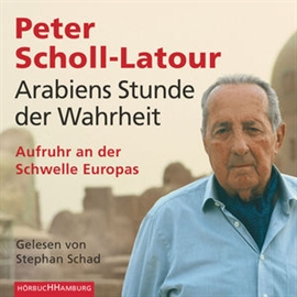 Hörbuch Arabiens Stunde der Wahrheit - Aufruhr an der Schwelle Europas  - Autor Peter Scholl-Latour   - gelesen von Stephan Schad