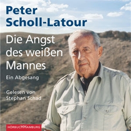 Hörbuch Die Angst des weißen Mannes - Ein Abgesang  - Autor Peter Scholl-Latour   - gelesen von Stephan Schad