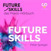 Future Skills - Das Praxis-Hörbuch - Future Skills (Ungekürzt)