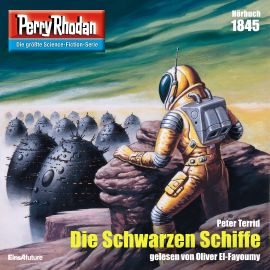 Hörbuch Perry Rhodan 1845: Die Schwarzen Schiffe  - Autor Peter Terrid   - gelesen von Oliver El-Fayoumy