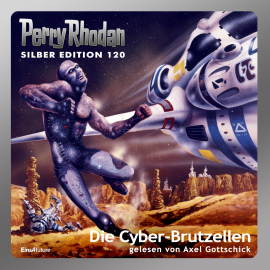 Hörbuch Die Cyber-Brutzellen (Perry Rhodan Silber Edition 120)  - Autor Peter Terrid   - gelesen von Axel Gottschick