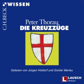 Hörbuch Die Kreuzzüge - LAUSCH Wissen, Band 8 (Ungekürzt)  - Autor Peter Thorau   - gelesen von Schauspielergruppe