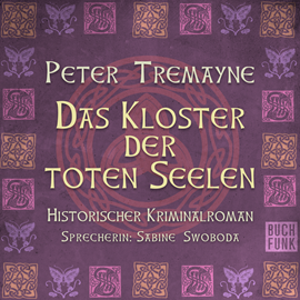 Hörbuch Das Kloster der Toten Seelen (Schwester Fidelma 11)  - Autor Peter Tremayne   - gelesen von Sabine Swoboda