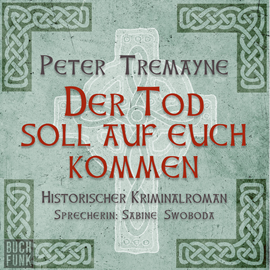 Hörbuch Der Tod soll auf euch kommen (Schwester Fidelma 15)  - Autor Peter Tremayne   - gelesen von Sabine Swoboda