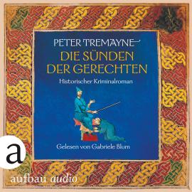Hörbuch Die Sünden der Gerechten - Schwester Fidelma ermittelt, Band 31 (Ungekürzt)  - Autor Peter Tremayne   - gelesen von Gabriele Blum