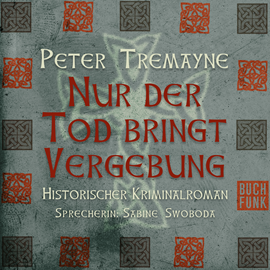 Hörbuch Nur der Tod bringt Vergebung (Schwester Fidelma 1)  - Autor Peter Tremayne   - gelesen von Sabine Swoboda