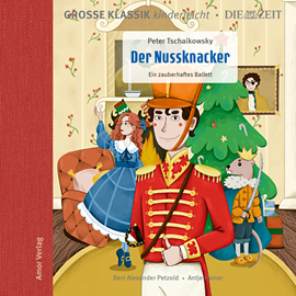 Hörbuch Große Klassik kinderleicht. DIE ZEIT-Edition, Der Nussknacker. Ein zauberhaftes Ballett  - Autor Peter Tschaikowsky   - gelesen von Antje Hamer