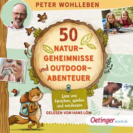 Hörbuch 50 Naturgeheimnisse und Outdoorabenteuer. Lass uns forschen, spielen und entdecken!  - Autor Peter Wohlleben   - gelesen von Hans Löw