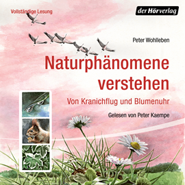 Hörbuch Naturphänomene verstehen. Von Kranichflug und Blumenuhr  - Autor Peter Wohlleben   - gelesen von Peter Kaempfe