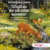 Hörbuch Weißt du, wo die Tiere wohnen? Eine Entdeckungsreise durch Wiese und Wald  - Autor Peter Wohlleben   - gelesen von Hans Löw