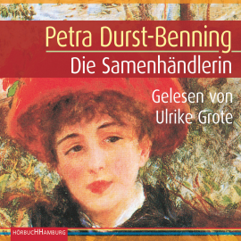 Hörbuch Die Samenhändlerin  - Autor Petra Durst-Benning   - gelesen von Ulrike Grote