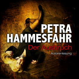 Hörbuch Der Ausbruch  - Autor Petra Hammesfahr   - gelesen von Petra Hammesfahr