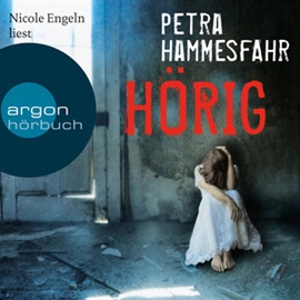Hörbuch Hörig  - Autor Petra Hammesfahr   - gelesen von Nicole Engeln