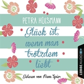 Hörbuch Glück ist, wenn man trotzdem liebt  - Autor Petra Hülsmann   - gelesen von Nana Spier