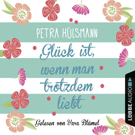 Hörbuch Glück ist, wenn man trotzdem liebt  - Autor Petra Hülsmann   - gelesen von Yara Blümel