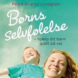 Hörbuch Børns selvfølelse - hjaelp dit barn godt på vej  - Autor Petra Krantz Lindgren   - gelesen von Tina Kruse Andersen