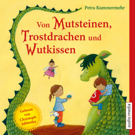 Hörbuch Von Mutsteinen, Trostdrachen und Wutkissen  - Autor Petra Kummermehr   - gelesen von Christoph Jablonka