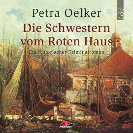 Hörbuch Die Schwestern vom Roten Haus (Ungekürzt)  - Autor Petra Oelker   - gelesen von Daniela Thuar