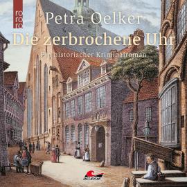 Hörbuch Die zerbrochene Uhr (Ungekürzt)  - Autor Petra Oelker   - gelesen von Daniela Thuar