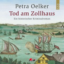 Hörbuch Tod am Zollhaus (Ungekürzt)  - Autor Petra Oelker   - gelesen von Daniela Thuar