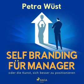 Hörbuch Self Branding für Manager - oder die Kunst, sich besser zu positionieren  - Autor Petra Wüst   - gelesen von Tabea Scholz