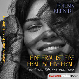 Hörbuch Eine Frau ist eine Frau ist eine Frau  - Autor Phenix Kühnert   - gelesen von Phenix Kühnert