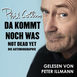 Hörbuch Da kommt noch was - Not dead yet  - Autor Phil Collins   - gelesen von Peter Illmann