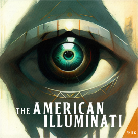 Hörbuch The American Illuminati  - Autor Phil G   - gelesen von Phil G