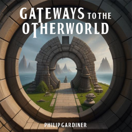 Hörbuch Gateways to the Otherworld  - Autor Philip Gardiner   - gelesen von Philip Gardiner