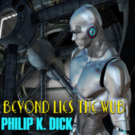 Hörbuch Beyond Lies the Wub  - Autor Philip K. Dick   - gelesen von Mark Bowen
