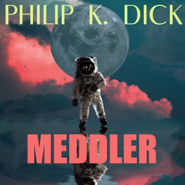 Hörbuch Meddler  - Autor Philip K. Dick   - gelesen von Mark Bowen