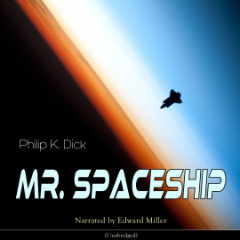 Hörbuch Mr. Spaceship (Unabridged)  - Autor Philip K. Dick   - gelesen von Edward Miller