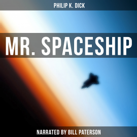 Hörbuch Mr. Spaceship  - Autor Philip K. Dick   - gelesen von Bill Paterson