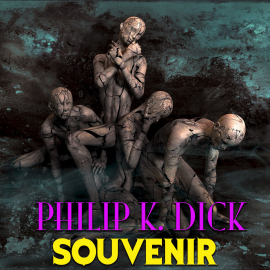 Hörbuch Souvenir  - Autor Philip K. Dick   - gelesen von Mark Bowen
