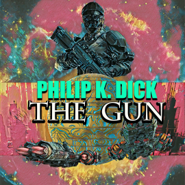 Hörbuch The Gun  - Autor Philip K. Dick   - gelesen von Mark Bowen
