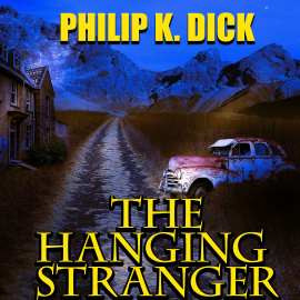 Hörbuch The Hanging Stranger  - Autor Philip K. Dick   - gelesen von Mark Bowen