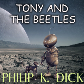 Hörbuch Tony and the Beetles  - Autor Philip K. Dick   - gelesen von Mark Bowen