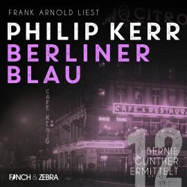 Hörbuch Berliner Blau - Bernie Gunther ermittelt, Band 12 (ungekürzt)  - Autor Philip Kerr   - gelesen von Frank Arnold