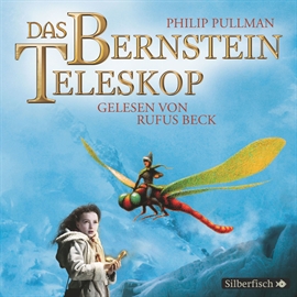 Hörbuch Das Bernstein-Teleskop (His Dark Materials 3)  - Autor Philip Pullman   - gelesen von Rufus Beck