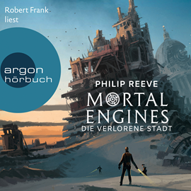 Hörbuch Mortal Engines - Die verlorene Stadt  - Autor Philip Reeve   - gelesen von Robert Frank