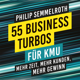 Hörbuch 55 Business-Turbos für KMU  - Autor Philip Semmelroth   - gelesen von Chris Chord