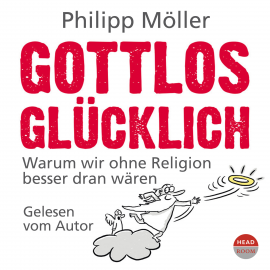 Hörbuch Gottlos Glücklich  - Autor Philipp Möller   - gelesen von Philipp Möller