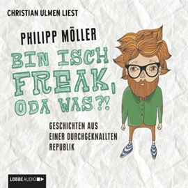 Hörbuch Bin isch Freak, oda was?! - Geschichten aus einer durchgeknallten Republik  - Autor Philipp Möller   - gelesen von Christian Ulmen