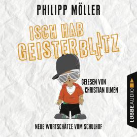 Hörbuch Isch hab Geisterblitz - Neue Wortschätze vom Schulhof  - Autor Philipp Möller   - gelesen von Christian Ulmen